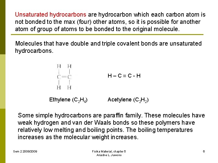 Unsaturated hydrocarbons are hydrocarbon which each carbon atom is not bonded to the max