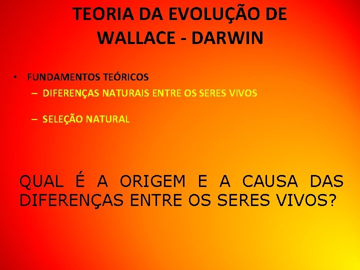 TEORIA DA EVOLUÇÃO DE WALLACE - DARWIN • FUNDAMENTOS TEÓRICOS – DIFERENÇAS NATURAIS ENTRE