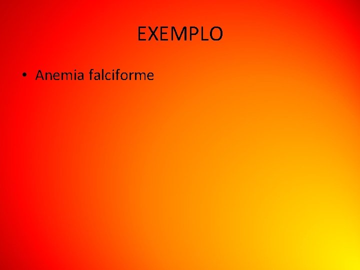 EXEMPLO • Anemia falciforme 