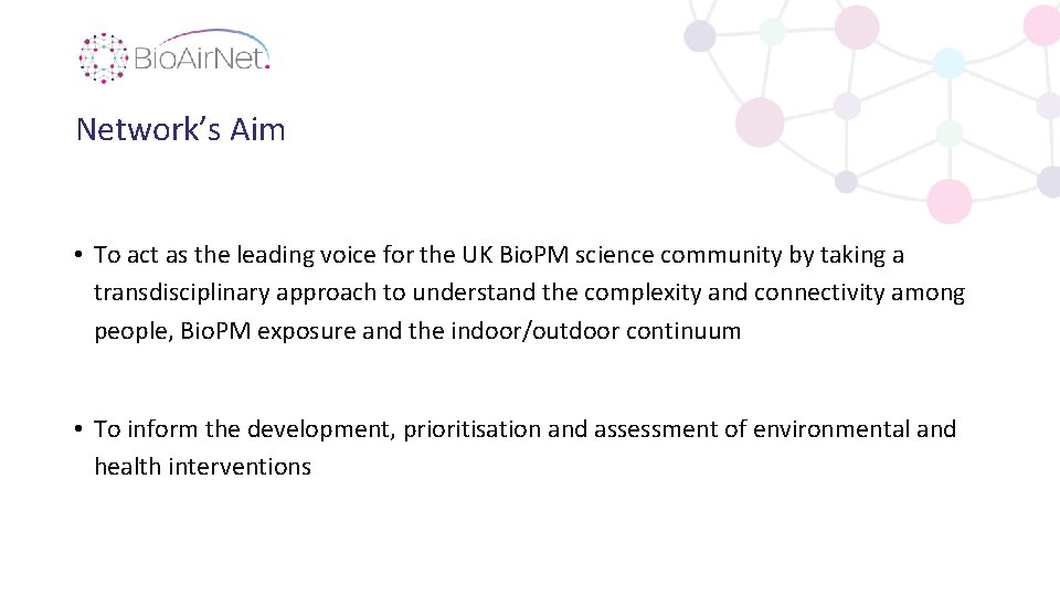 Network’s Aim • To act as the leading voice for the UK Bio. PM