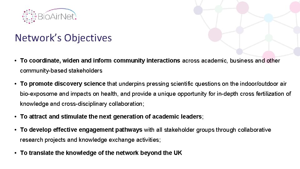 Network’s Objectives • To coordinate, widen and inform community interactions across academic, business and