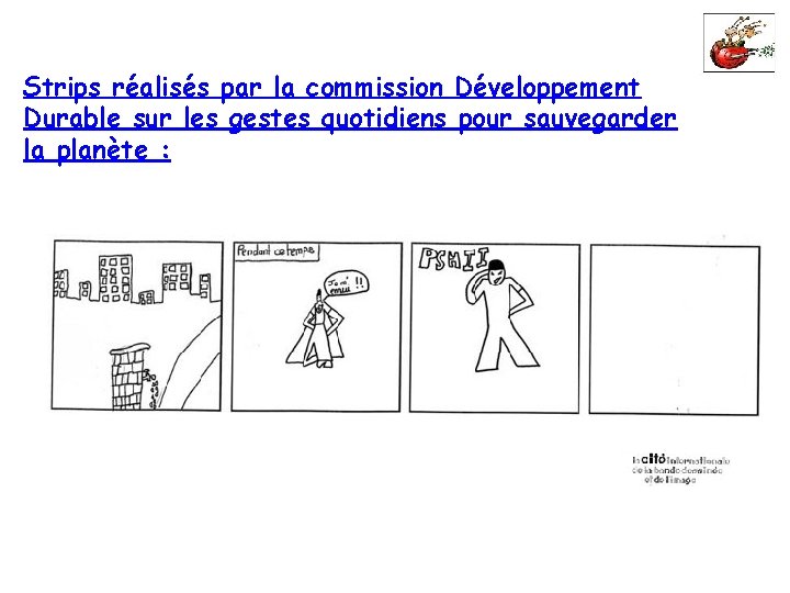 Strips réalisés par la commission Développement Durable sur les gestes quotidiens pour sauvegarder la