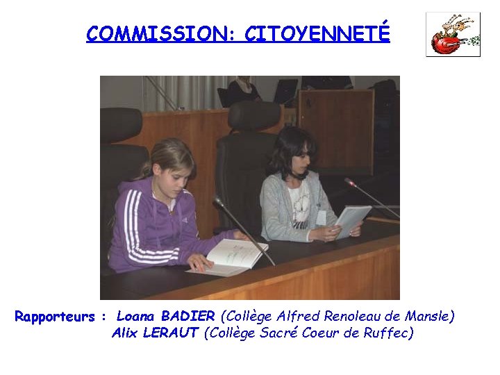 COMMISSION: CITOYENNETÉ Rapporteurs : Loana BADIER (Collège Alfred Renoleau de Mansle) Alix LERAUT (Collège