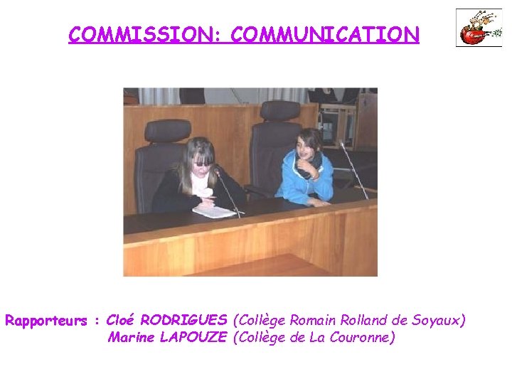 COMMISSION: COMMUNICATION Rapporteurs : Cloé RODRIGUES (Collège Romain Rolland de Soyaux) Marine LAPOUZE (Collège