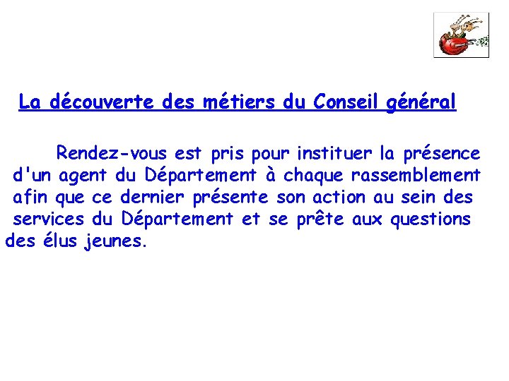 La découverte des métiers du Conseil général Rendez-vous est pris pour instituer la présence