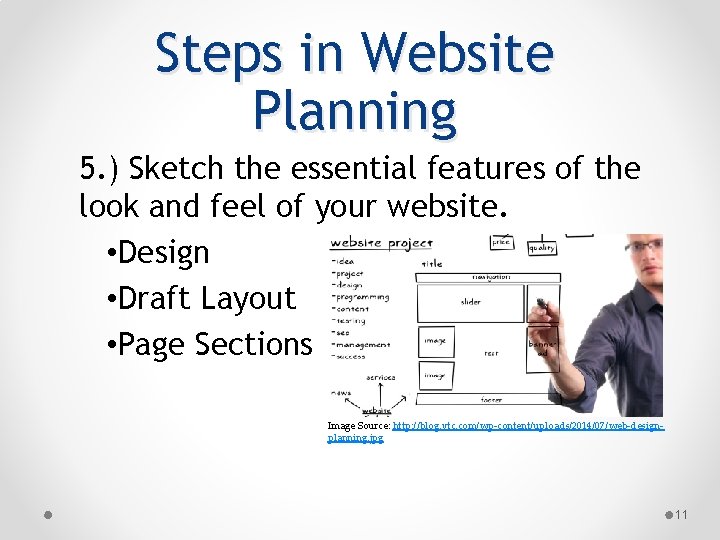 Steps in Website Planning 5. ) Sketch the essential features of the look and