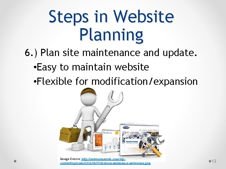 Steps in Website Planning 6. ) Plan site maintenance and update. • Easy to