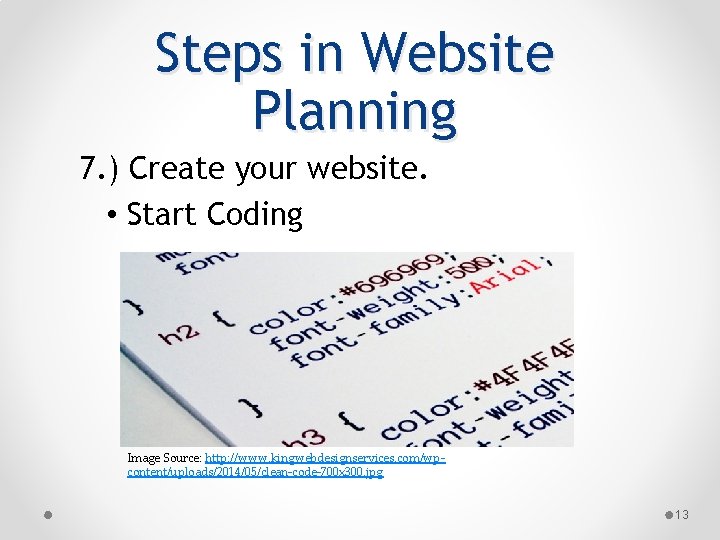 Steps in Website Planning 7. ) Create your website. • Start Coding Image Source: