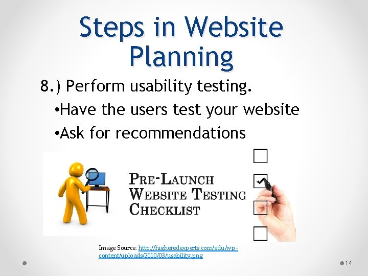 Steps in Website Planning 8. ) Perform usability testing. • Have the users test