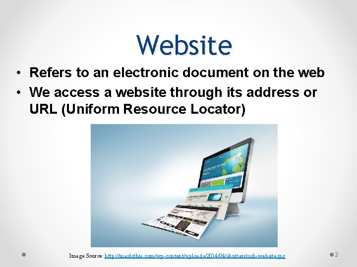 Website • Refers to an electronic document on the web • We access a