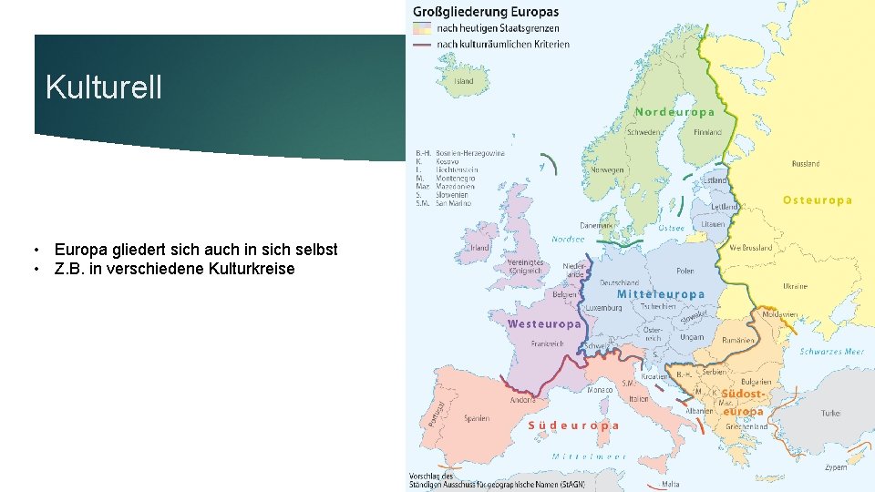 Kulturell • Europa gliedert sich auch in sich selbst • Z. B. in verschiedene