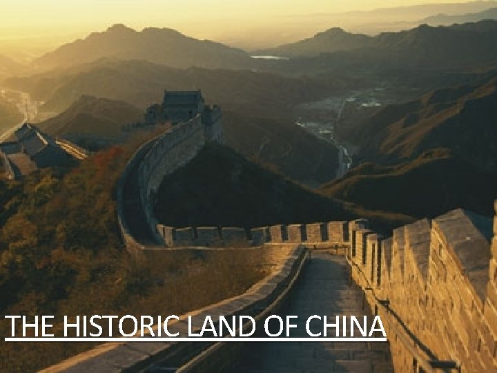 THE HISTORIC LAND OF CHINA 