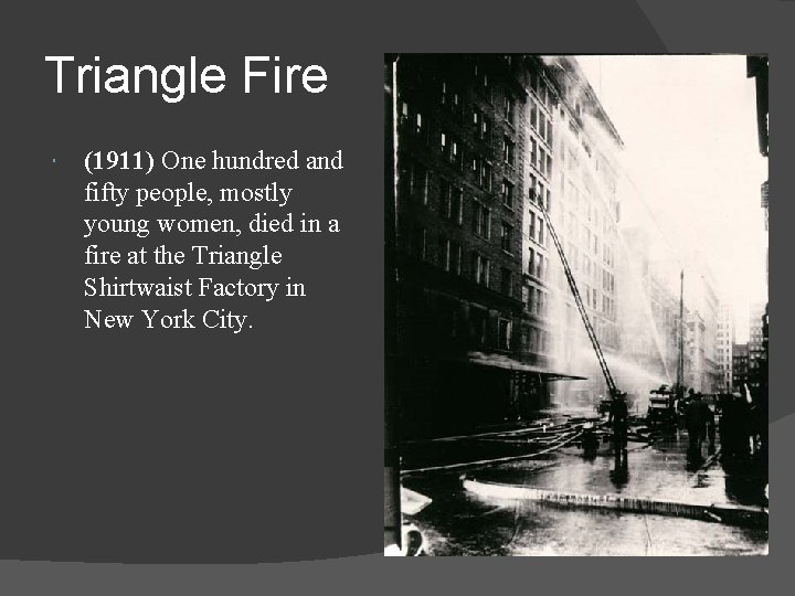 Triangle Fire (1911) One hundred and fifty people, mostly young women, died in a