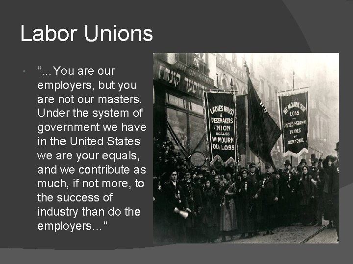 Labor Unions “…You are our employers, but you are not our masters. Under the