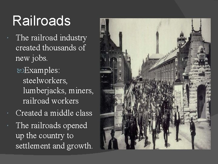 Railroads The railroad industry created thousands of new jobs. Examples: steelworkers, lumberjacks, miners, railroad