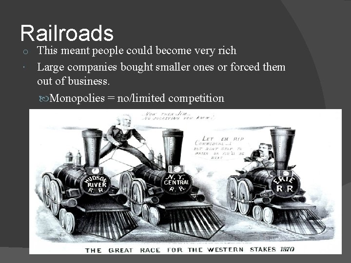 Railroads This meant people could become very rich Large companies bought smaller ones or