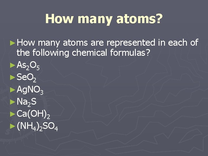 How many atoms? ► How many atoms are represented in each of the following