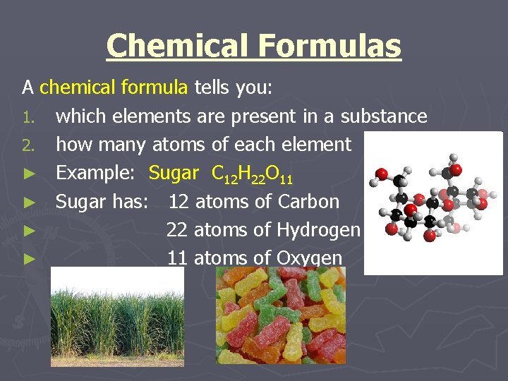 Chemical Formulas A chemical formula tells you: 1. which elements are present in a