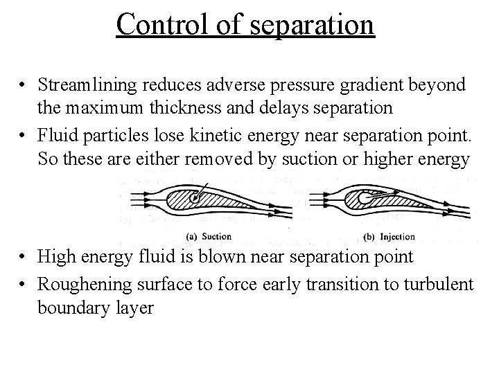 Control of separation • Streamlining reduces adverse pressure gradient beyond the maximum thickness and