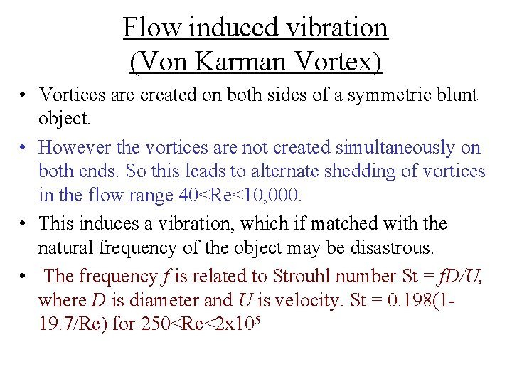 Flow induced vibration (Von Karman Vortex) • Vortices are created on both sides of