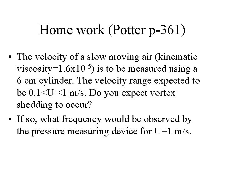 Home work (Potter p-361) • The velocity of a slow moving air (kinematic viscosity=1.