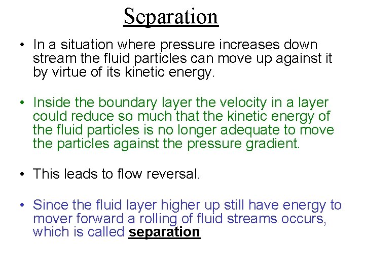 Separation • In a situation where pressure increases down stream the fluid particles can