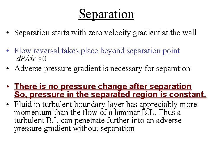 Separation • Separation starts with zero velocity gradient at the wall • Flow reversal