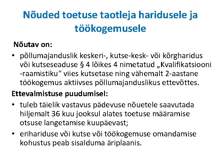 Nõuded toetuse taotleja haridusele ja töökogemusele Nõutav on: • põllumajanduslik keskeri-, kutse-kesk- või kõrgharidus