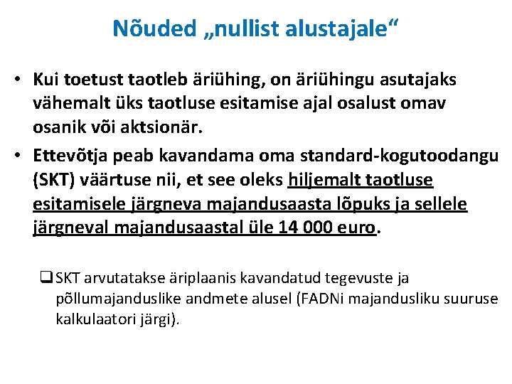 Nõuded „nullist alustajale“ • Kui toetust taotleb äriühing, on äriühingu asutajaks vähemalt üks taotluse