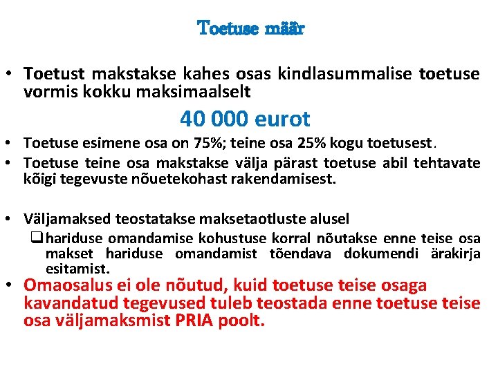 Toetuse määr • Toetust makstakse kahes osas kindlasummalise toetuse vormis kokku maksimaalselt 40 000