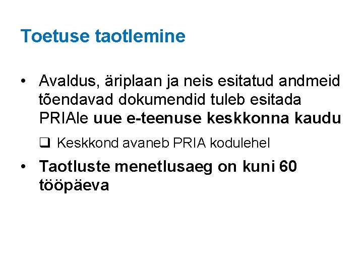 Toetuse taotlemine • Avaldus, äriplaan ja neis esitatud andmeid tõendavad dokumendid tuleb esitada PRIAle