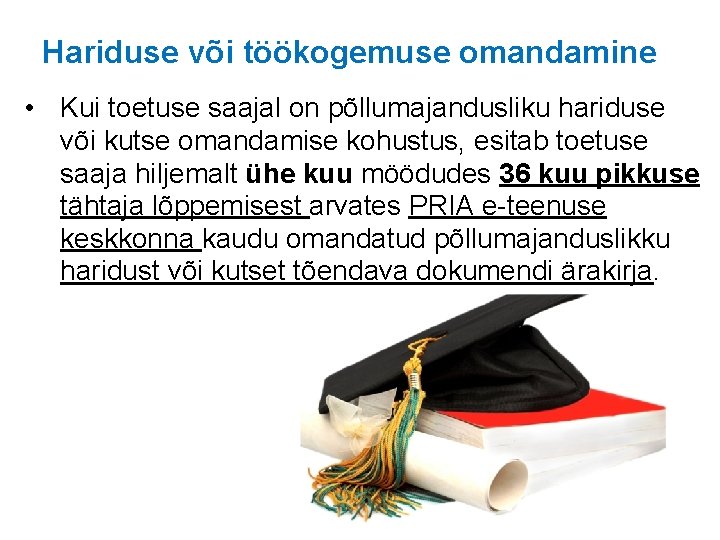 Hariduse või töökogemuse omandamine • Kui toetuse saajal on põllumajandusliku hariduse või kutse omandamise