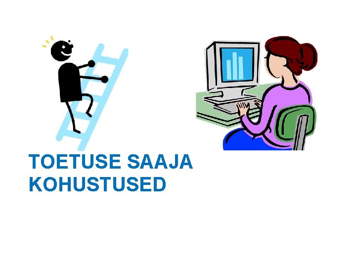 TOETUSE SAAJA KOHUSTUSED 