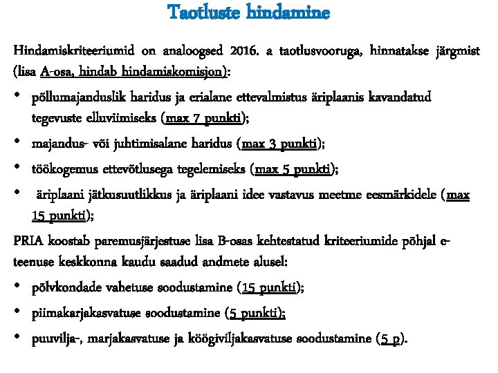 Taotluste hindamine Hindamiskriteeriumid on analoogsed 2016. a taotlusvooruga, hinnatakse järgmist (lisa A-osa, hindab hindamiskomisjon):