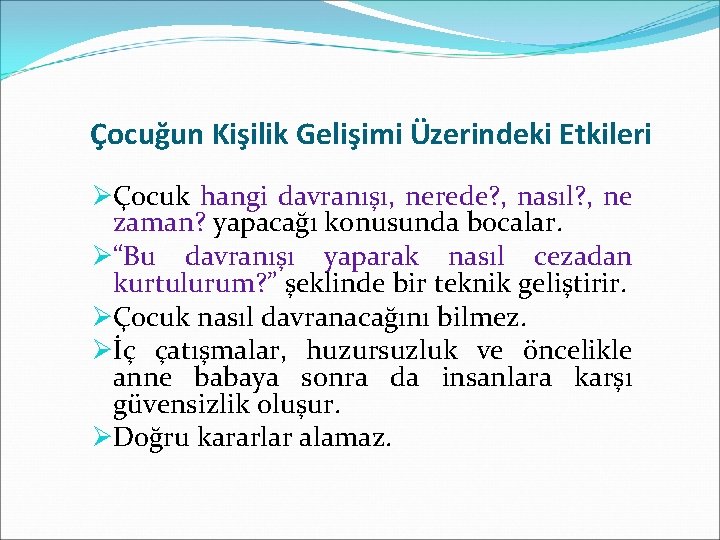 Çocuğun Kişilik Gelişimi Üzerindeki Etkileri ØÇocuk hangi davranışı, nerede? , nasıl? , ne zaman?