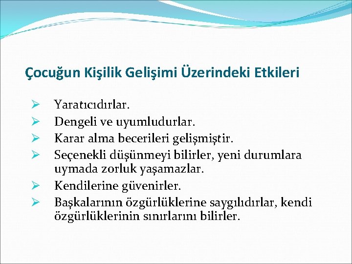 Çocuğun Kişilik Gelişimi Üzerindeki Etkileri Ø Ø Ø Yaratıcıdırlar. Dengeli ve uyumludurlar. Karar alma