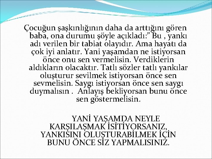 Çocuğun şaşkınlığının daha da arttığını gören baba, ona durumu şöyle açıkladı: ” Bu ,