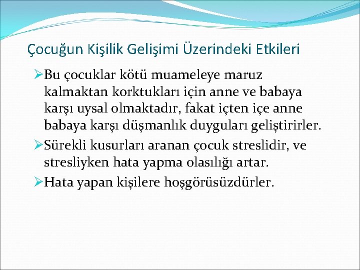 Çocuğun Kişilik Gelişimi Üzerindeki Etkileri ØBu çocuklar kötü muameleye maruz kalmaktan korktukları için anne