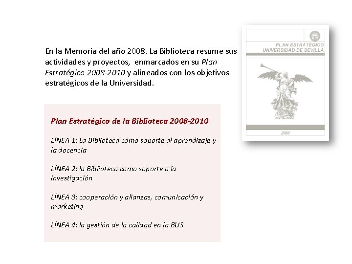 En la Memoria del año 2008, La Biblioteca resume sus actividades y proyectos, enmarcados