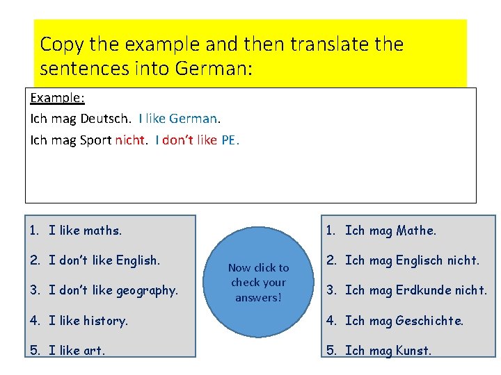 Copy the example and then translate the sentences into German: Example: Ich mag Deutsch.