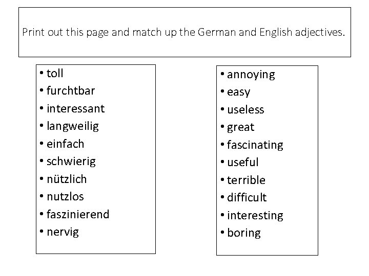 Print out this page and match up the German and English adjectives. • toll