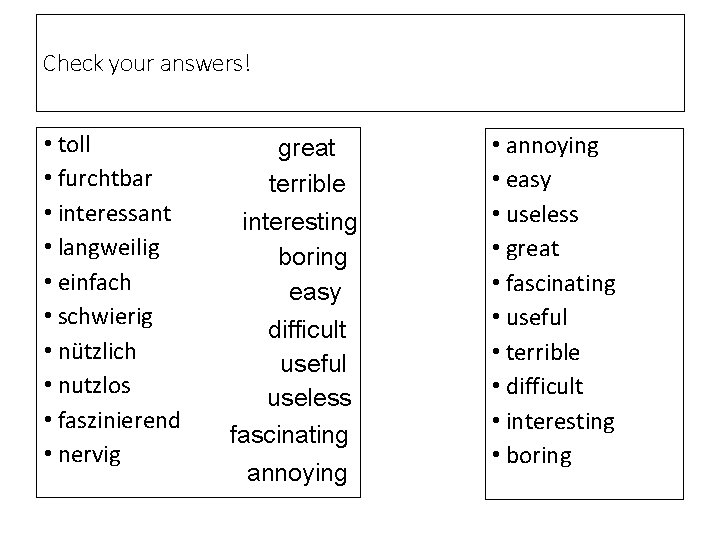 Check your answers! • toll • furchtbar • interessant • langweilig • einfach •