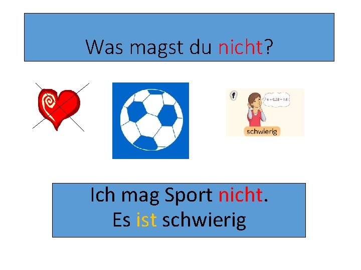 Was magst du nicht? Ich mag Sport nicht. Es ist schwierig 