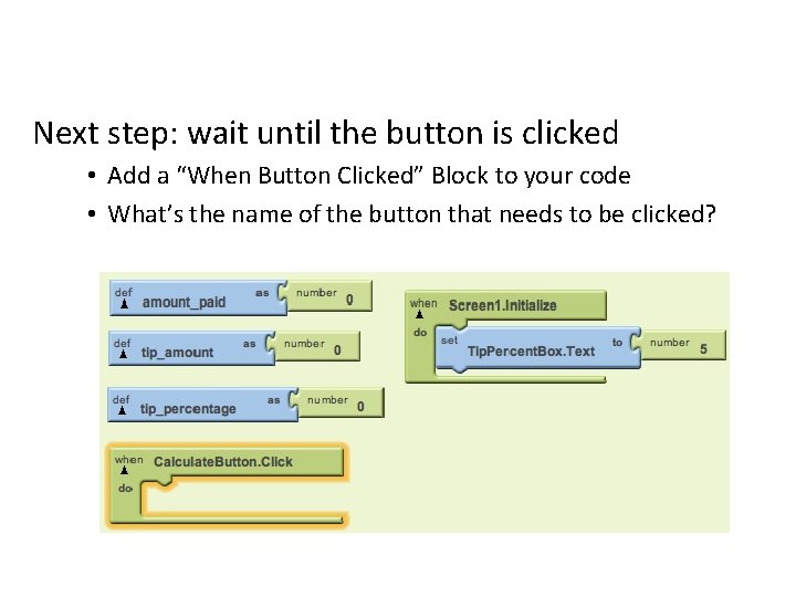 Next step: wait until the button is clicked • Add a “When Button Clicked”