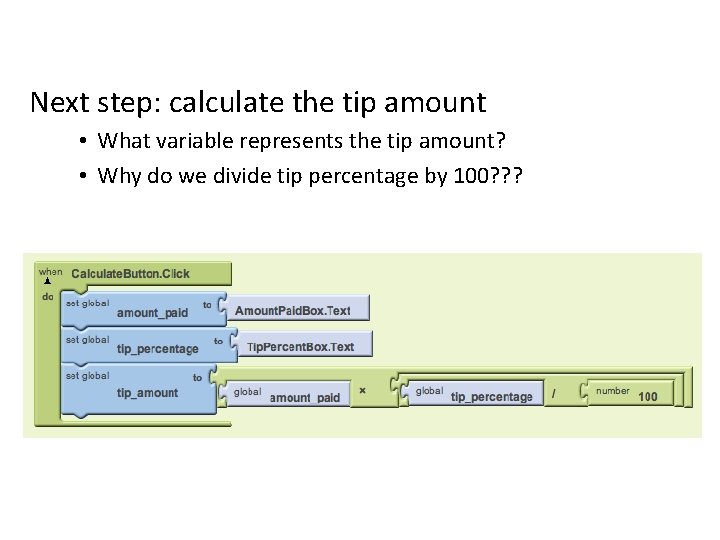 Next step: calculate the tip amount • What variable represents the tip amount? •