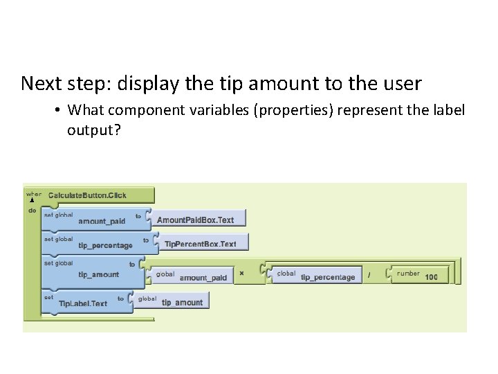 Next step: display the tip amount to the user • What component variables (properties)