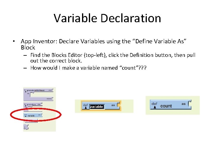 Variable Declaration • App Inventor: Declare Variables using the “Define Variable As” Block –