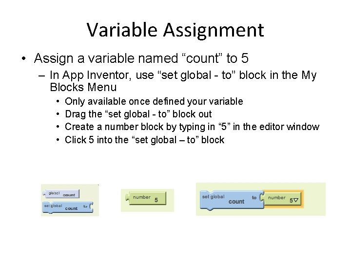Variable Assignment • Assign a variable named “count” to 5 – In App Inventor,