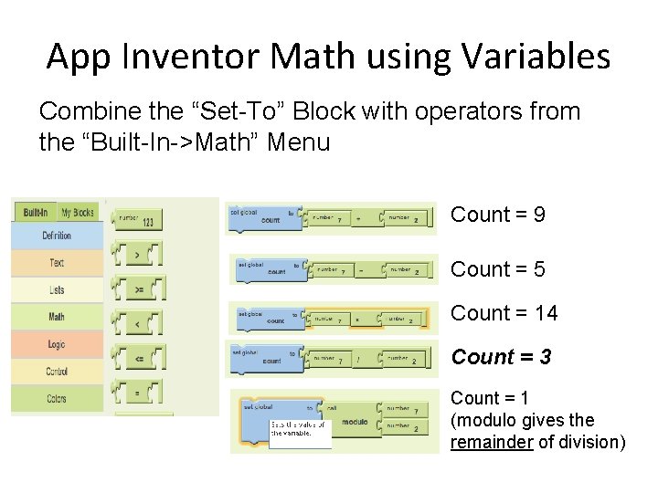 App Inventor Math using Variables Combine the “Set-To” Block with operators from the “Built-In->Math”