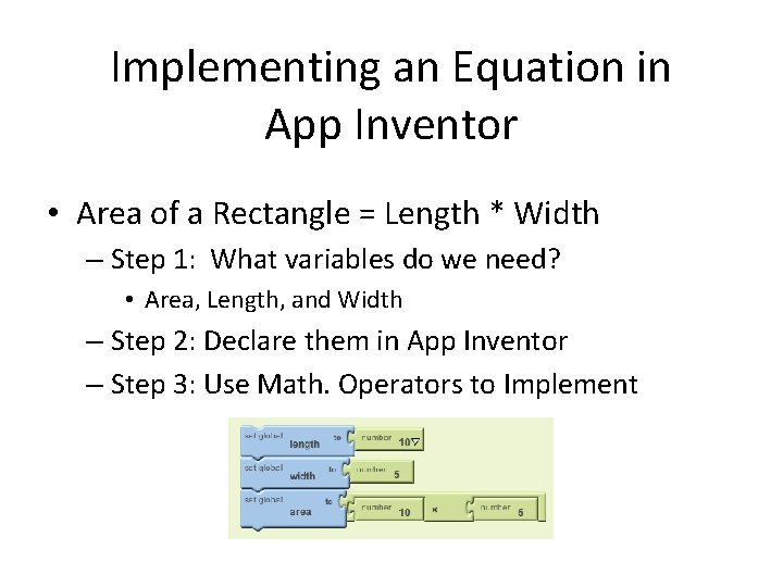 Implementing an Equation in App Inventor • Area of a Rectangle = Length * Implementing an Equation in App Inventor • Area of a Rectangle = Length *